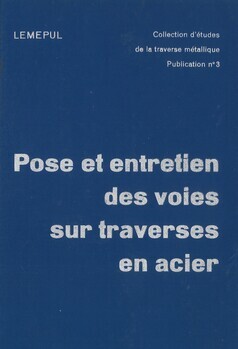 Pose et entretien des voies sur traverses en acier. Collection d'études de la traverse métallique. Publication n° 3